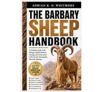 THE BARBARY SHEEP HANDBOOK: A Complete Guide to the Biology, Habitat, Behavior, Ecology, and Conservation of the Desert’s Remarkable Mountain Antelope