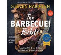 The Barbecue! Bible: More than 500 Great Grilling Recipes from Around the World (Steven Raichlen Barbecue Bible Cookbooks)