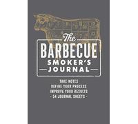 The Barbecue Smoker's Journal: Take Notes, Refine Your Process, Improve Your Results, 54 Journal Sheets