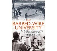 The Barbed-Wire University: The Real Lives of Prisoners of War in the Second World War