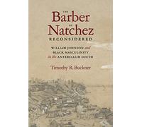 The Barber of Natchez Reconsidered: William Johnson and Black Masculinity in the Antebellum South (Southern Biography)