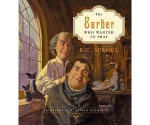 The Barber Who Wanted to Pray by R. C. Sproul, T. Lively Fluharty (ill)