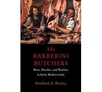 The Barberini Butchers : Meat, Murder, and Warfare in Early Modern Italy
