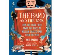 The Bard and the Book : How the First Folio Saved the Plays of William Shakespeare from Oblivion