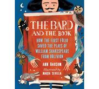 The Bard and the Book: How the First Folio Saved the Plays of William Shakespeare from Oblivion