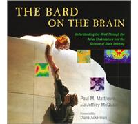 The Bard on the Brain: Understanding the Mind Through the Art of Shakespeare and the Science of Brain Imaging