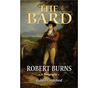 The Bard: Robert Burns, a Biography