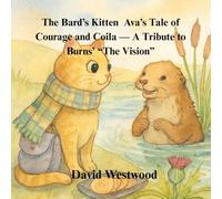 The Bard’s Kitten Ava’s Tale of Courage and Coila - A Tribute to Burns’ “The Vision” (Robert Burns for children)