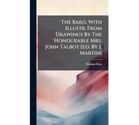 The Bard, With Illustr. From Drawings By The Honourable Mrs. John Talbot [ed. By J. Martin]