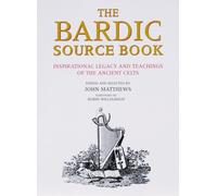 The Bardic Source Book: Inspirational Legacy and Teachings of the Ancient Celts