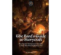 The Bard's Guide to Storycraft: How Creative Entrepreneurs Use Story as Their Most Powerful Business Tool
