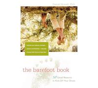 The Barefoot Book: 50 Great Reasons to Kick Off Your Shoes