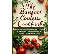The Barefoot Contessa Cookbook: Classic Recipes, Culinary Secrets, and Entertaining Tips Inspired by Ina Garten’s Timeless Kitchen (cookbooks)