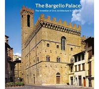 The Bargello Palace: The Invention of Civic Architecture in Florence: 3 (Architecture and the Arts in Early Modern Italy)
