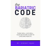 The Bariatric CODE: Think Well. Live Well. Your Selfcare Guide to Lifelong Health (The Bariatric CODE & Living the CODE)