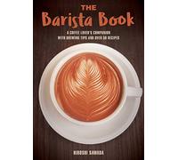 The Barista Book: A Coffee Lover's Companion with Brewing Tips and Over 50 Recipes