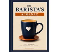 The Barista's Almanac: A complete guide to latte art