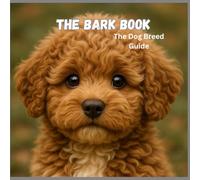 The Bark Book: Dog Breed Guide for beginners 8.5 x 8.5 105 pages