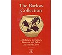 The Barlow Collection of Chinese Ceramics, Bronzes and Jades, An Introduction