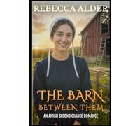 THE BARN BETWEEN THEM: An Amish Second Chance Romance