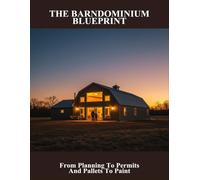 The Barndominium Blueprint: From Planning To Permits And Pallets To Paint