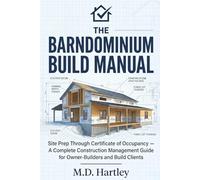 The Barndominium Build Manual: Site Prep Through Certificate of Occupancy - A Complete Construction Management Guide for Owner-Builders and Build Clients (The Barndominium Builder's Library)