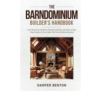 The Barndominium Builder's Handbook: From Blueprint to Homefront, Planning to Permits and Pallets to Paint Expert Advice for Every Step of Your Home-Building Adventure