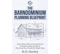 The Barndominium Planning Blueprint: From Floor Plan to Final Permit - A Step-by-Step Guide to Planning Your Build the Right Way (The Barndominium Builder's Library)
