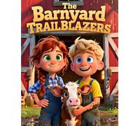 The Barnyard Trailblazers: A Heartwarming Farm Adventure About Family, Hard Work, and Country Life