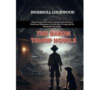 The Baron Trump Novels: Baron Trump's Marvelous Underground Journey & Travels and Adventures of Little Baron Trump and His Wonderful Dog Bulger
