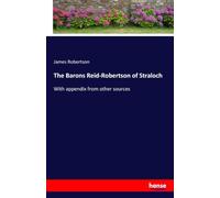 The Barons Reid-Robertson of Straloch: With appendix from other sources
