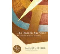 The Barren Sacrifice: An Essay on Political Violence (Studies in Violence, Mimesis & Culture)