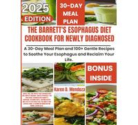 The Barrett's Esophagus Diet Cookbook for Newly Diagnosed: A 30-Day Meal Plan and 100+ Gentle Recipes to Soothe Your Esophagus and Reclaim Your Life.