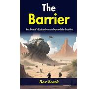 The Barrier: Rex Beach's Epic Adventure Beyond the Frontier