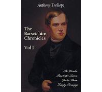 The Barsetshire Chronicles, Volume One, including: The Warden, Barchester Towers, Doctor Thorne and Framley Parsonage