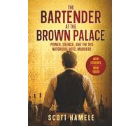 The Bartender at The Brown Palace: Power, Silence, and the 1911 Notorious Hotel Murders (Echoes in the Lobby: Historic Hotel Mysteries of America’s Hidden Past)