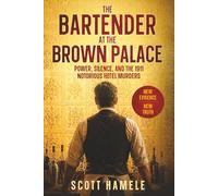 The Bartender at The Brown Palace: Power, Silence, and the 1911 Notorious Hotel Murders (Echoes in the Lobby: Historic Hotel Mysteries of America’s Hidden Past)