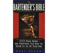 The Bartender's Bible: 1001 Mixed Drinks and Everything You Need to Know to Set Up Your Bar