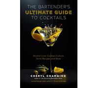 The Bartender's Ultimate Guide to Cocktails: A Guide to Cocktail History, Culture, Trivia and Favorite Drinks (Bartending Book, Cocktails Gift, Cocktail Recipes)