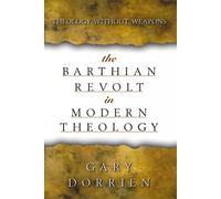 The Barthian Revolt in Modern Theology: Theology without Weapons