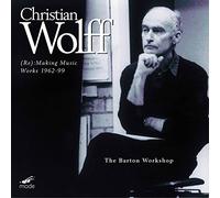 The Barton Workshop - Christian Wolff - (Re): Making Music - Works 1962-99