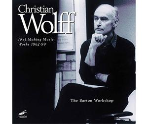 The Barton Workshop - Christian Wolff - (Re): Making Music - Works 1962-99