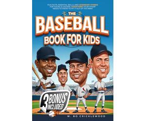 The Baseball Book for Kids: Fun Facts, Essential Skills, and Legendary Stories for Young Sluggers - Everything Your Champ Needs to Know to Hit It Out of the Park! (Baseball Stories for Kids)