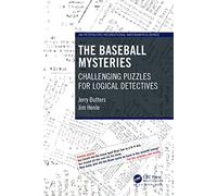 The Baseball Mysteries: Challenging Puzzles for Logical Detectives (AK Peters/CRC Recreational Mathematics Series)