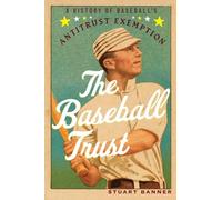 The Baseball Trust – A History of Baseball's Antitrust Exemption – Oxford University Press