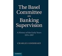 The Basel Committee on Banking Supervision: A History of the Early Years 1974-1997