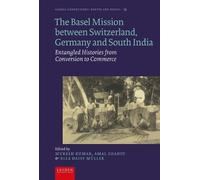 The Basel Mission Between Switzerland, Germany and South India: Entangled Histories from Conversion to Commerce (Global Connections: Routes and Roots)