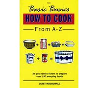 The Basic Basics How to Cook from A-Z: (The Basic Basics Series)