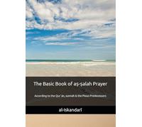 The Basic Book of aṣ-ṣalah Prayer: According to the Qur`ān, sunnah & the Pious Predecessors