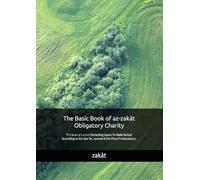 The Basic Book of az-zakāt Obligatory Charity: P r i m a r y L e v e l (Including Space To Make Notes) According to the Qur`ān, sunnah & the Pious Predecessors.